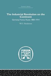 Industrial Revolution on the Continent di W. O. Henderson edito da Routledge