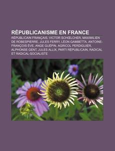 R Publicanisme En France: Parti R Public di Livres Groupe edito da Books LLC, Wiki Series