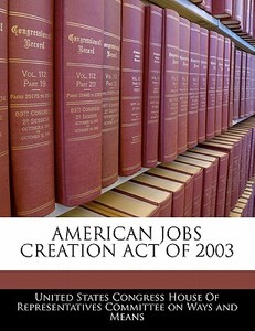 American Jobs Creation Act Of 2003 edito da Bibliogov