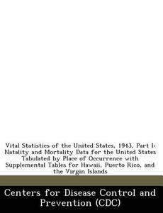 Vital Statistics Of The United States, 1943, Part I edito da Bibliogov