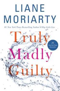 Truly Madly Guilty di Liane Moriarty edito da FLATIRON BOOKS