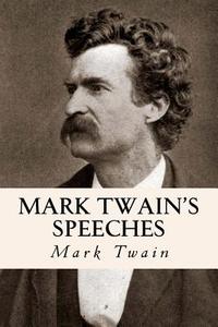 Mark Twain's Speeches di Mark Twain edito da Createspace