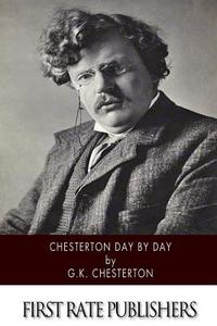 Chesterton Day by Day di G. K. Chesterton edito da Createspace