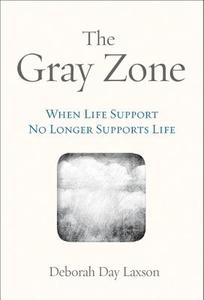 The Gray Zone: When Life Support No Longer Supports Life di Deborah Day Laxson edito da BOOKHOUSE FULFILLMENT