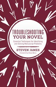 Troubleshooting Your Novel di Steven James edito da F&W Publications Inc