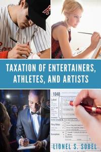 Taxation of Entertainers, Athletes, and Artists di Lionel S. Sobel edito da AMER BAR ASSN