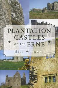 Plantation Castles on the Erne di Bill Wilsdon edito da The History Press