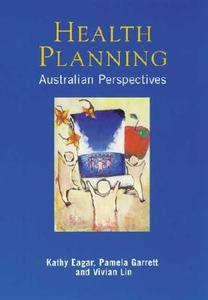 Health Planning di Kathy Eagar, Pamela Garrett, Vivian Lin edito da Allen & Unwin