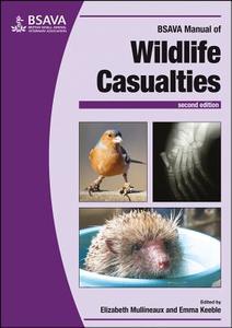 BSAVA Manual of Wildlife Casualties di Elizabeth Mullineaux, Emma Keeble edito da British Small Animal Veterinary Association