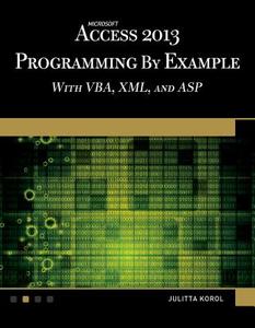 Microsoft Access 2013 Programming by Example with Vba, XML, and ASP [With CDROM] di Julitta Korol edito da MERCURY LEARNING & INFORMATION