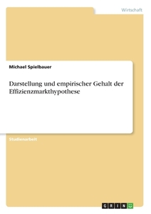 Darstellung und empirischer Gehalt der Effizienzmarkthypothese di Michael Spielbauer edito da GRIN Verlag