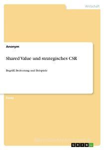 Shared Value und strategisches CSR di Anonym edito da GRIN Verlag