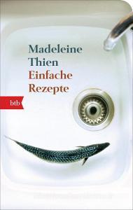 Einfache Rezepte di Madeleine Thien edito da btb Taschenbuch