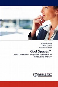 God Spaces(TM) di Sarah Calvert, Dave Clarke, Jennifer Sharkey edito da LAP Lambert Acad. Publ.