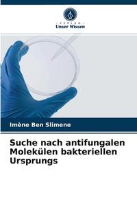 Suche Nach Antifungalen Molekulen Bakteriellen Ursprungs di Ben Slimene Imene Ben Slimene edito da KS OmniScriptum Publishing