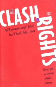The Clash of Rights: Liberty, Equality, and Legitimacy in Pluralist Democracy di Paul M. Sniderman, Philip E. Tetlock, Peter H. Russell edito da Yale University Press
