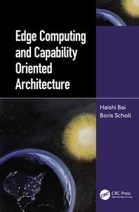 Edge Computing And Capability Oriented Architecture di Haishi Bai, Boris Scholl edito da Taylor & Francis Ltd