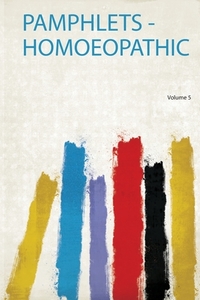 Pamphlets - Homoeopathic edito da HardPress Publishing