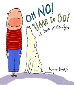 Oh No! Time to Go!: A Book of Goodbyes di Rebecca Doughty edito da Schwartz & Wade Books