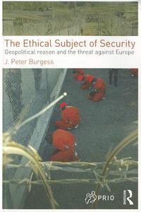 The Ethical Subject of Security di J. Peter Burgess edito da Taylor & Francis Ltd