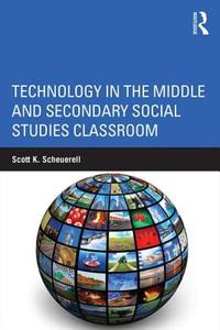 Technology in the Middle and Secondary Social Studies Classroom di Scott K. Scheuerell edito da Routledge