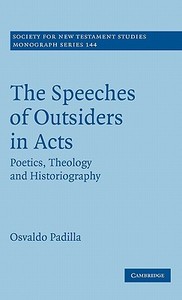 The Speeches of Outsiders in Acts di Osvaldo Padilla edito da Cambridge University Press