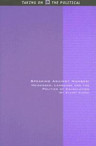 Speaking Against Number: Heidegger, Language and the Politics of Calculation di Stuart Elden edito da PAPERBACKSHOP UK IMPORT