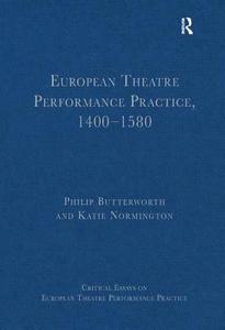 European Theatre Performance Practice, 1400-1580 di Philip Butterworth edito da Routledge