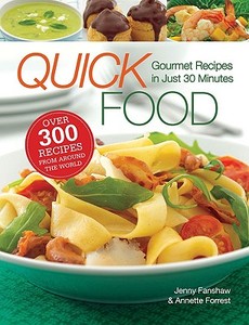 Quick Foods: Gourmet Recipes in Just 30 Minutes di Jenny Fanshaw, Annette Forrest, Fanshaw Jennifer edito da Reader's Digest Association