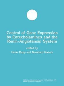 Control of Gene Expression by Catecholamines and the Renin-Angiotensin System di Bernard Maisch edito da Springer US