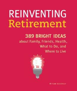 Reinventing Retirement di Miriam Goodman edito da Chronicle Books