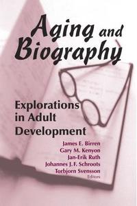 Aging and Biography: Explorations in Adult Development di James E. Ed Birren edito da SPRINGER PUB
