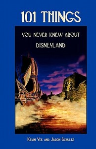 101 Things You Never Knew about Disneyland di Kevin Yee, Jason Schultz edito da Zauberreich Press