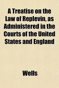 A Treatise On The Law Of Replevin, As Ad di Richard Ed. Wells edito da Lightning Source Uk Ltd