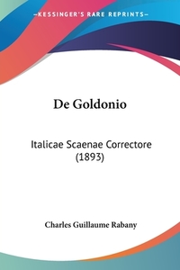 de Goldonio: Italicae Scaenae Correctore (1893) di Charles Guillaume Rabany edito da Kessinger Publishing
