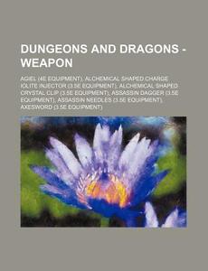 Dungeons And Dragons - Weapon: Agiel (4e Equipment), Alchemical Shaped Charge Iolite Injector (3.5e Equipment), Alchemical Shaped Crystal Clip (3.5e E di Source Wikia edito da Books Llc, Wiki Series
