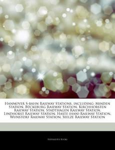 Hannover S-bahn Railway Stations, Includ di Hephaestus Books edito da Hephaestus Books