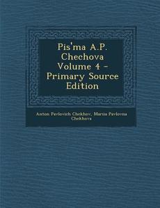 Pis'ma A.P. Chechova Volume 4 di Anton Pavlovich Chekhov, Mariia Pavlovna Chekhova edito da Nabu Press