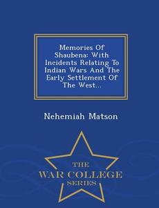 Memories Of Shaubena di Nehemiah Matson edito da War College Series