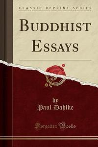Buddhist Essays (classic Reprint) di Paul Dahlke edito da Forgotten Books