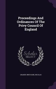 Proceedings And Ordinances Of The Privy Council Of England di Nicolas edito da Palala Press