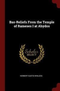 Bas-Reliefs from the Temple of Rameses I at Abydos di Herbert Eustis Winlock edito da CHIZINE PUBN