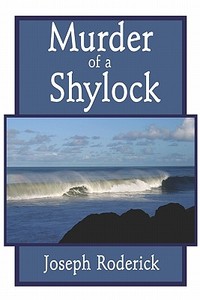 Murder Of A Shylock di Joseph Roderick edito da Publishamerica