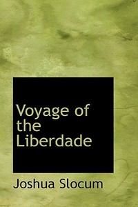 Voyage Of The Liberdade di Captain Joshua Slocum edito da Bibliolife