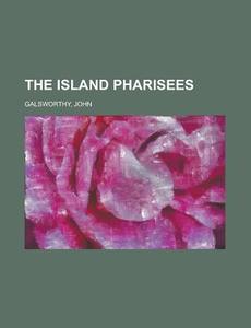 The Island Pharisees di John Galsworthy edito da Books LLC, Reference Series
