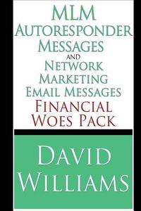 MLM Autoresponder Messages and Network Marketing Email Messages: Financial Woes Pack di David Williams edito da Createspace