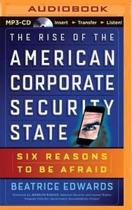 The Rise of the American Corporate Security State: Six Reasons to Be Afraid di Beatrice Edwards edito da Audible Studios on Brilliance