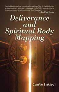 Deliverance and Spiritual Body Mapping di Carolyn Steidley edito da Balboa Press