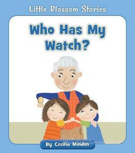 Who Has My Watch? di Cecilia Minden edito da CHERRY BLOSSOM PR