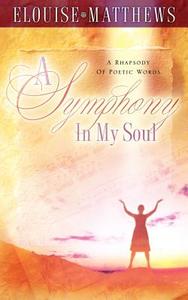 A Symphony in My Soul di Elouise Matthews edito da XULON PR